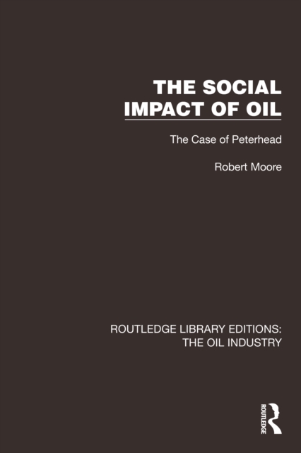 The Social Impact of Oil : The Case of Peterhead, PDF eBook