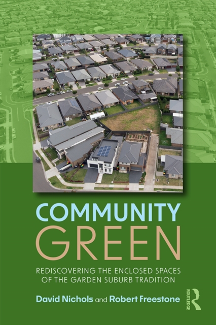 Community Green : Rediscovering the Enclosed Spaces of the Garden Suburb Tradition, PDF eBook