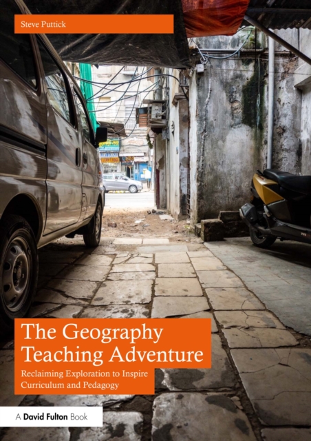 The Geography Teaching Adventure : Reclaiming Exploration to Inspire Curriculum and Pedagogy, PDF eBook