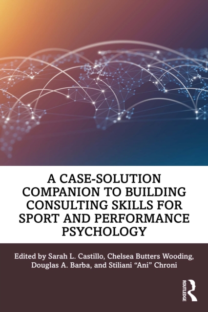 A Case-Solution Companion to Building Consulting Skills for Sport and Performance Psychology, EPUB eBook