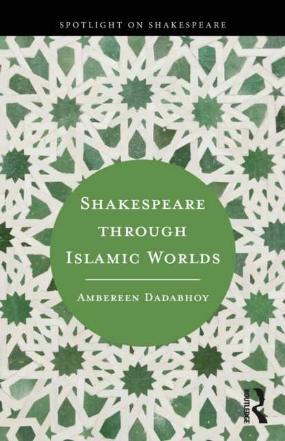 Shakespeare through Islamic Worlds, PDF eBook