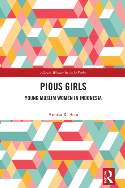 Pious Girls : Young Muslim Women in Indonesia, PDF eBook