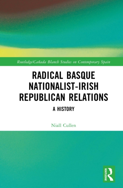 Radical Basque Nationalist-Irish Republican Relations : A History, EPUB eBook