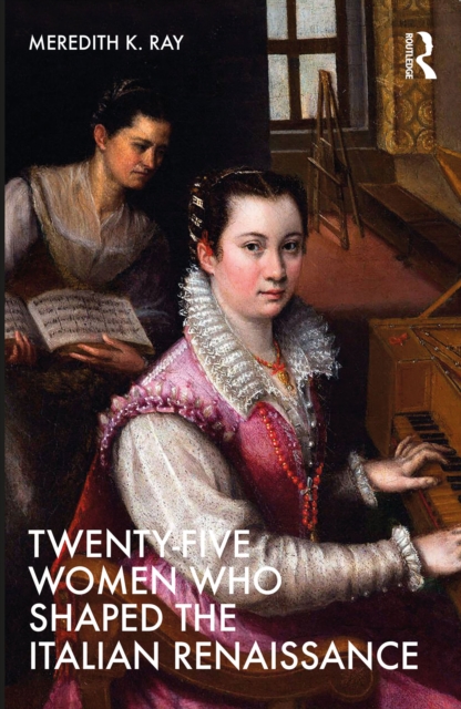 Twenty-Five Women Who Shaped the Italian Renaissance, PDF eBook