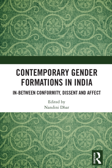 Contemporary Gender Formations in India : In-between Conformity, Dissent and Affect, EPUB eBook