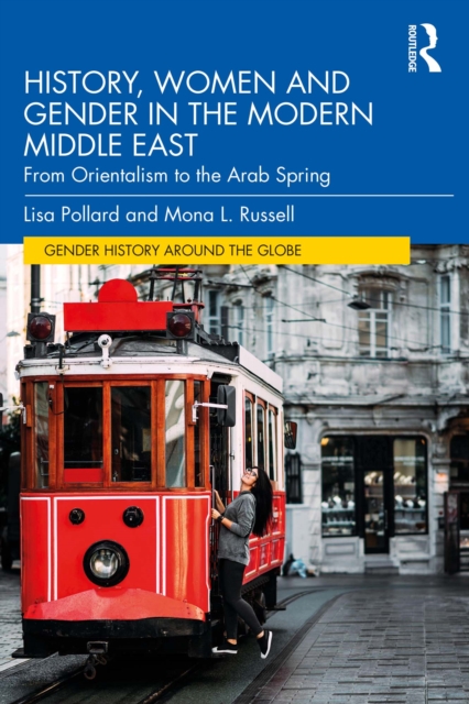 History, Women and Gender in the Modern Middle East : From Orientalism to the Arab Spring, PDF eBook