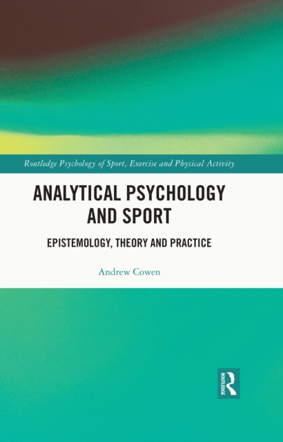 Analytical Psychology and Sport : Epistemology, Theory and Practice, PDF eBook
