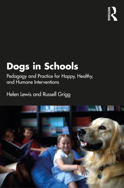 Dogs in Schools : Pedagogy and Practice for Happy, Healthy, and Humane Interventions, PDF eBook