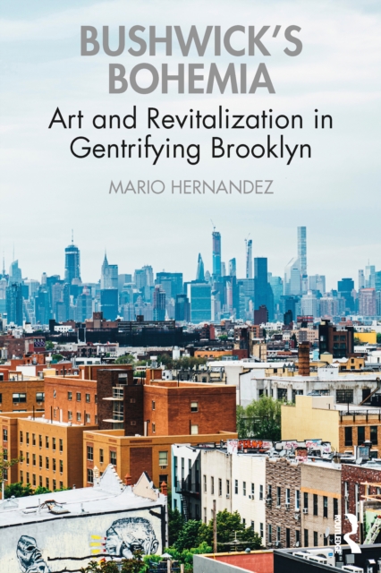 Bushwick's Bohemia : Art and Revitalization in Gentrifying Brooklyn, PDF eBook