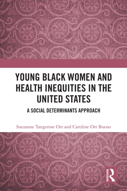 Young Black Women and Health Inequities in the United States : A Social Determinants Approach, PDF eBook