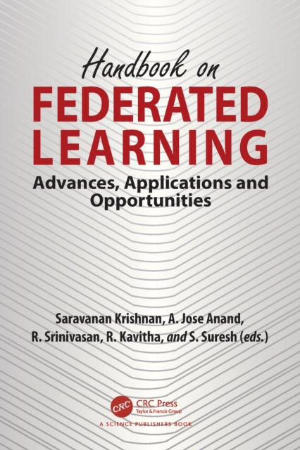 Handbook on Federated Learning : Advances, Applications and Opportunities, PDF eBook Handbook on Federated Learning : Advances, Applications and Opportunities, PDF eBook