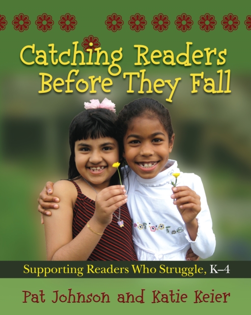 Catching Readers Before They Fall : Supporting Readers Who Struggle, K-4, PDF eBook