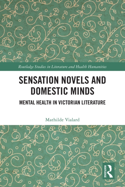 Sensation Novels and Domestic Minds : Mental Health in Victorian Literature, PDF eBook