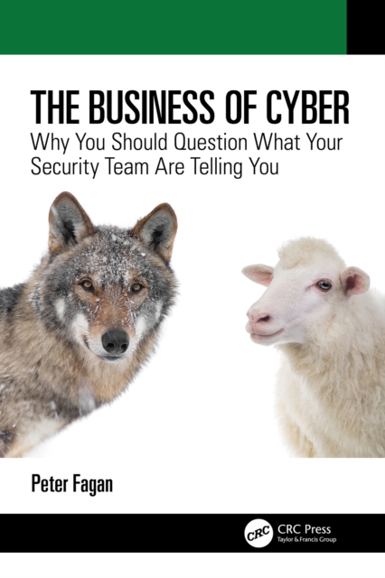 The Business of Cyber : Why You Should Question What Your Security Team Are Telling You, EPUB eBook