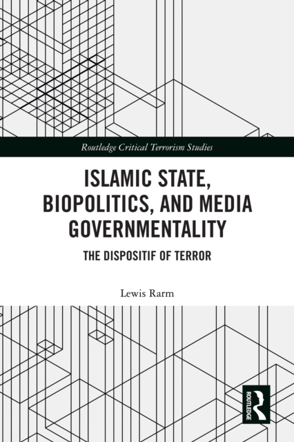 Islamic State, Biopolitics and Media Governmentality : The Dispositif of Terror, EPUB eBook
