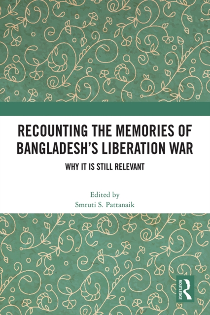 Recounting the Memories of Bangladesh's Liberation War : Why It Is Still Relevant, EPUB eBook