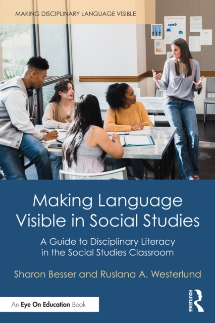 Making Language Visible in Social Studies : A Guide to Disciplinary Literacy in the Social Studies Classroom, EPUB eBook
