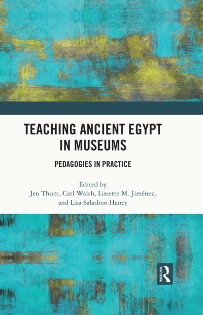 Teaching Ancient Egypt in Museums : Pedagogies in Practice, EPUB eBook