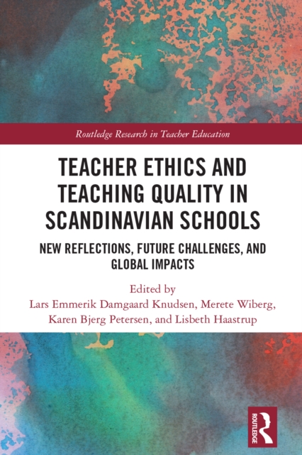 Teacher Ethics and Teaching Quality in Scandinavian Schools : New Reflections, Future Challenges, and Global Impacts, PDF eBook