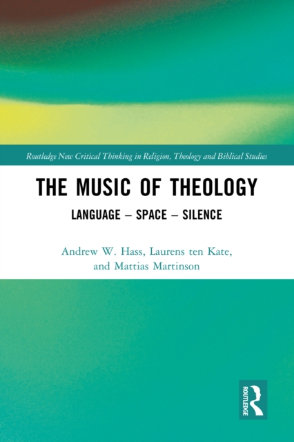 The Music of Theology : Language - Space - Silence, EPUB eBook