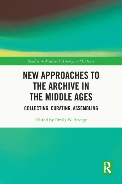 New Approaches to the Archive in the Middle Ages : Collecting, Curating, Assembling, PDF eBook