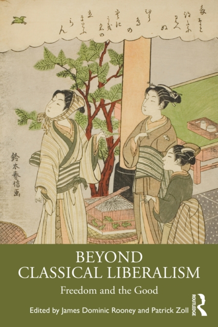 Beyond Classical Liberalism : Freedom and the Good, EPUB eBook