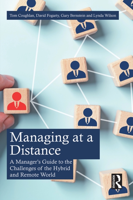 Managing at a Distance : A Manager's Guide to the Challenges of the Hybrid and Remote World, PDF eBook