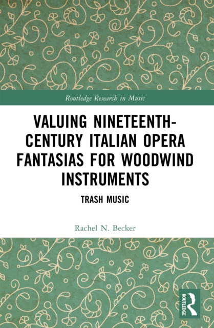 Valuing Nineteenth-Century Italian Opera Fantasias for Woodwind Instruments : Trash Music, PDF eBook