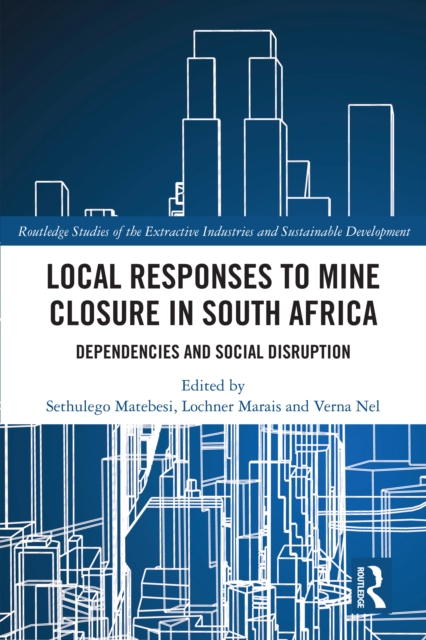 Local Responses to Mine Closure in South Africa : Dependencies and Social Disruption, PDF eBook