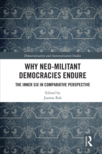 Why Neo-Militant Democracies Endure : The Inner Six in Comparative Perspective, PDF eBook