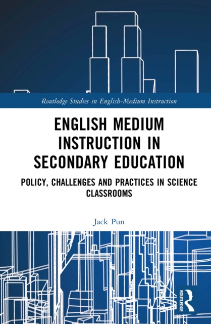 English Medium Instruction in Secondary Education : Policy, Challenges and Practices in Science Classrooms, PDF eBook
