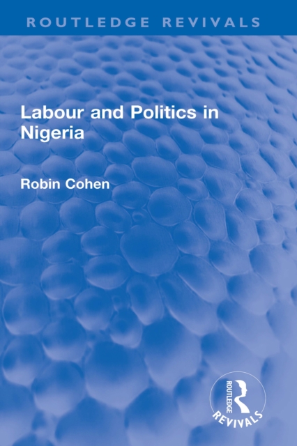 Labour and Politics in Nigeria, PDF eBook