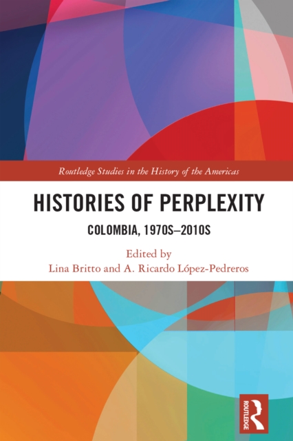 Histories of Perplexity : Colombia, 1970s-2010s, EPUB eBook