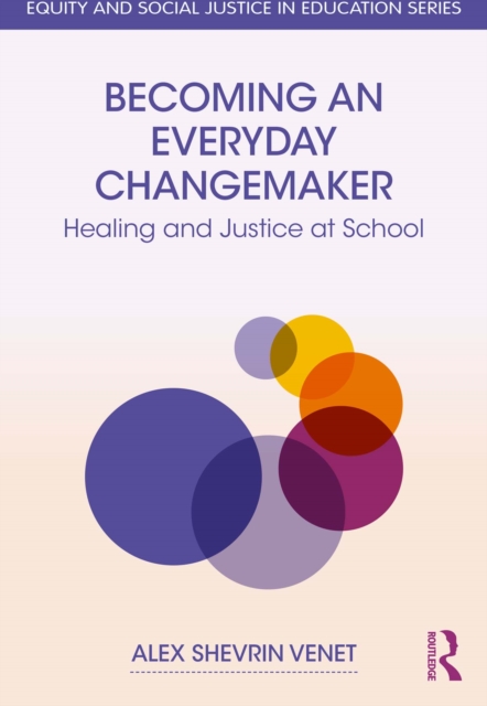 Becoming an Everyday Changemaker : Healing and Justice At School, PDF eBook