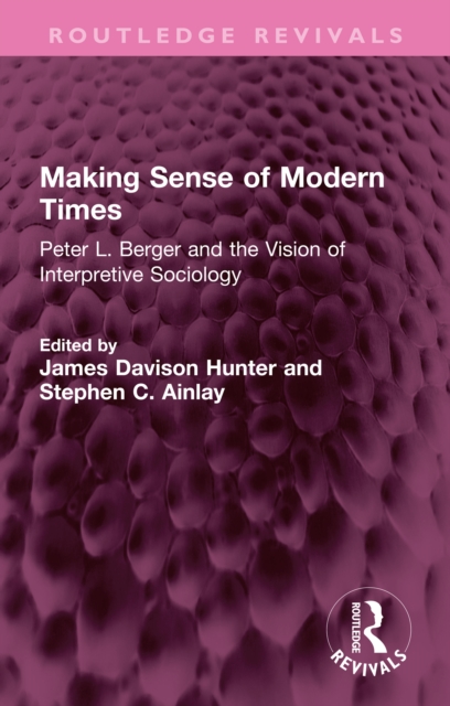 Making Sense of Modern Times : Peter L. Berger and the Vision of Interpretive Sociology, EPUB eBook