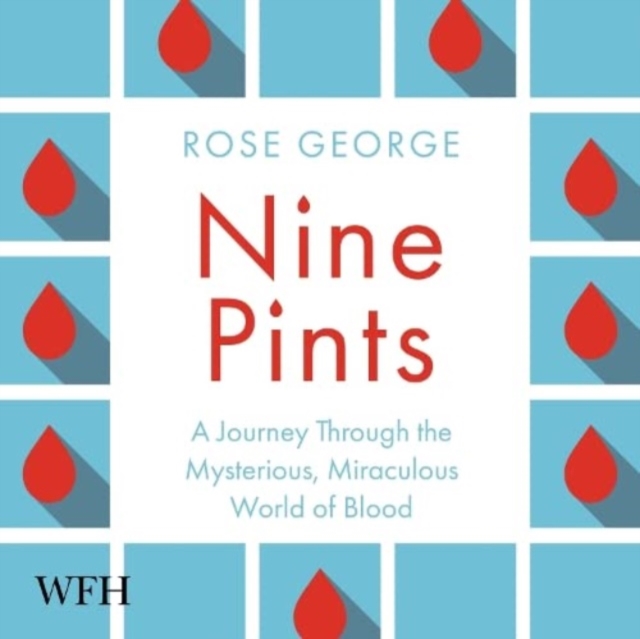 Nine Pints : A Journey Through the Money, Medicine, and Mysteries of Blood, CD-Audio Book