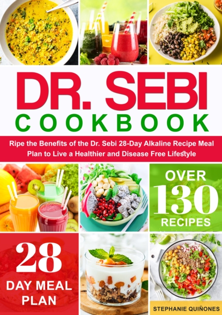 Dr. Sebi Cookbook: Ripe the Benefits of the Dr. Sebi 28-Day Alkaline Recipe Meal Plan to Live a Healthier and Disease Free Lifestyle, EPUB eBook