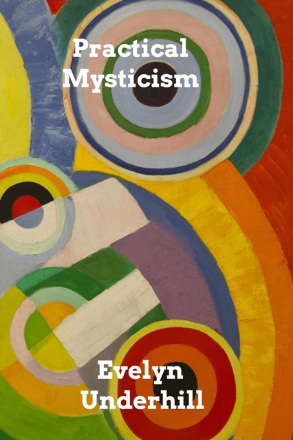 Practical Mysticism : A Little Book for Normal People, Paperback / softback Book