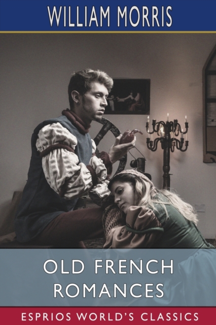 Old French Romances (Esprios Classics) : Done Into English, Paperback / softback Book