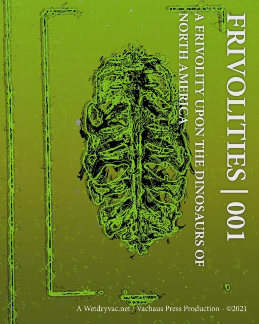 Frivolities 001 A Frivolity Upon The Dinosaurs of North America, Paperback / softback Book