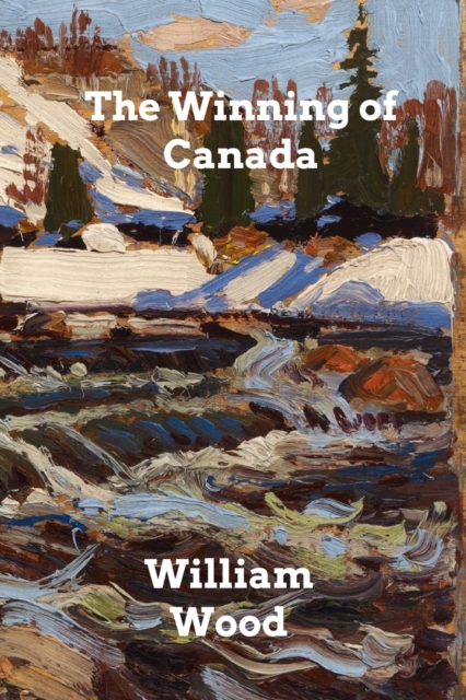 The Winning of Canada : A Chronicle of Wolfe, Paperback / softback Book