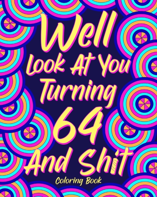 Well Look at You Turning 64 and Shit, Paperback / softback Book