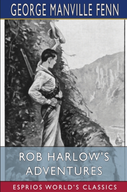 Rob Harlow's Adventures (Esprios Classics) : Illustrated by W. Burton, Paperback / softback Book