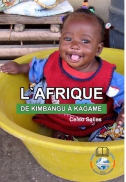 L'AFRIQUE, DE KIMBANGU ? KAGAME - Celso Salles : Collection Afrique, Hardback Book