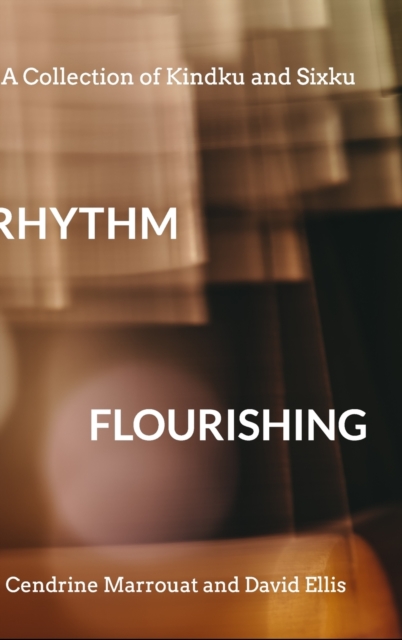 Rhythm Flourishing : A Collection of Kindku and Sixku, Hardback Book