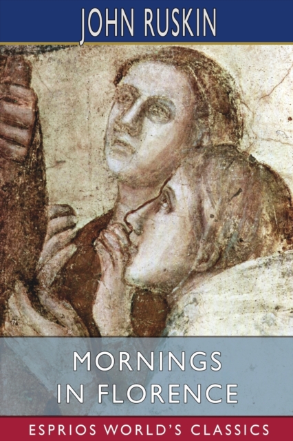 Mornings in Florence (Esprios Classics), Paperback / softback Book