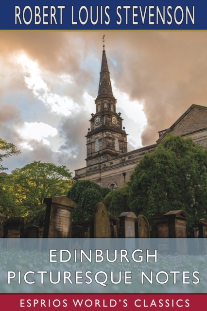 Edinburgh Picturesque Notes (Esprios Classics), Paperback / softback Book