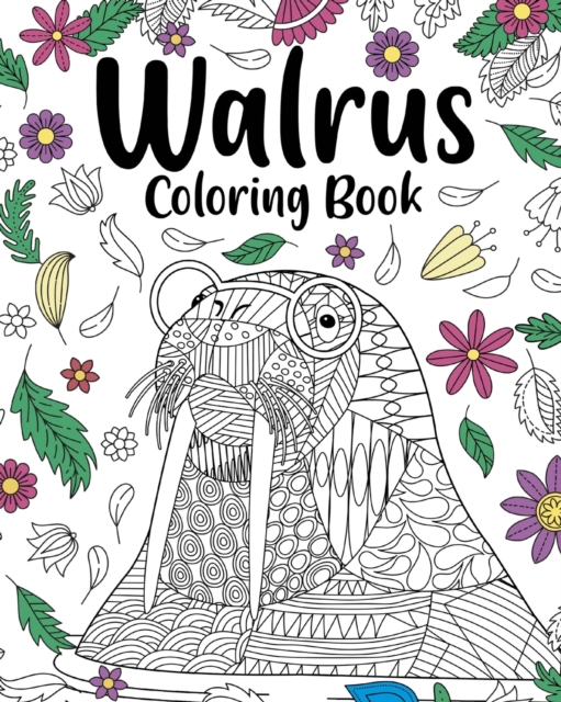 Walrus Mandala Coloring Book : Coloring Books for Walrus Lovers, Mandala Painting Gifts Arts and Crafts, Paperback / softback Book