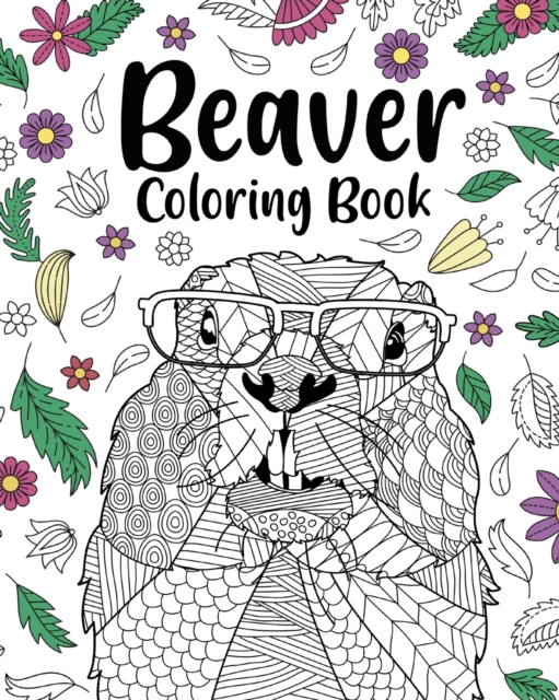 Beaver Coloring Book : Adult Coloring Books for Beaver Lovers, Beaver Patterns Mandala and Relaxing, Paperback / softback Book