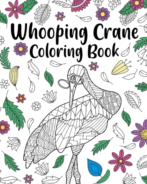 Whooping Crane Coloring Book : Coloring Books for Whooping Crane Lovers, Whooping Crane Patterns Mandala, Paperback / softback Book